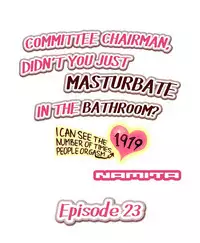 Committee Chairman, Didn't You Just Masturbate In the Bathroom? I Can See the Number of Times People Orgasm (Ch.1 - 24)[English](Ongoing)