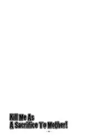 (C79) [Honey Rider69 (Nanashi Niito)] Kill Me As A Sacrifice To Mother! 3