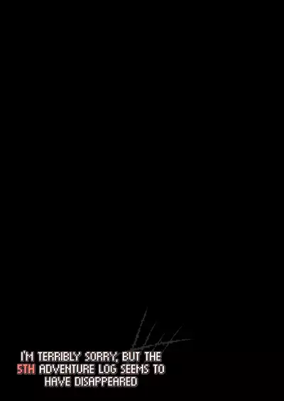 Makotoni Zannen desu ga Bouken no Sho 5 wa Kiete Shimaimashita. | I'm terribly sorry, but the 5th Adventure Log seems to have disappeared.