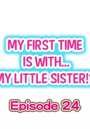 Hatsuecchi no Aite wa... Imouto!? | My First Time is with.... My Little Sister?! Ch. 1-59