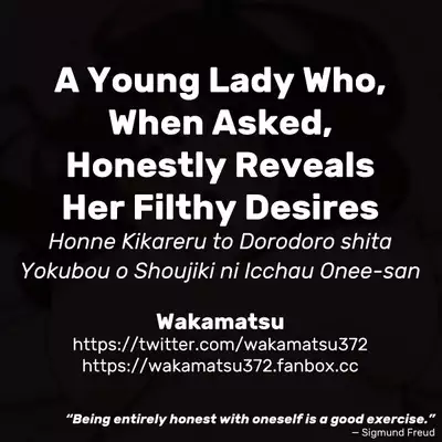 Honne Kikareru to Dorodoro shita Yokubou o Shoujiki ni Icchau Onee-san | A Young Lady Who, When Asked, Honestly Reveals Her Filthy Desires