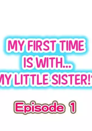 Hatsuecchi no Aite wa... Imouto!? | My First Time is with.... My Little Sister?! Ch. 1-59